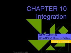 CHAPTER 10 Integration INTERNATIONAL RELATIONS Seventh Edition Joshua