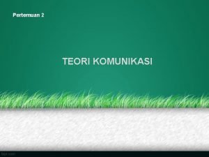 Pertemuan 2 TEORI KOMUNIKASI Buku TEORI KOMUNIKASI Pengarang