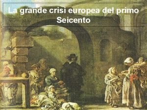 La grande crisi europea del primo Seicento MAPPA
