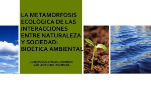 LA METAMORFOSIS ECOLGICA DE LAS INTERACCIONES ENTRE NATURALEZA