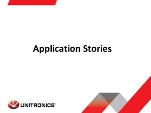 Application Stories Some Unitronics Advantages Flexible all in