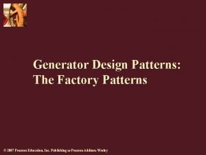 Generator Design Patterns The Factory Patterns 2007 Pearson