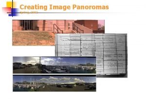 Creating Image Panoromas Spring 2002 Image Panoramas n