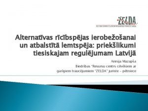 Alternatvas rcbspjas ierobeoanai un atbalstt lemtspja prieklikumi tiesiskajam