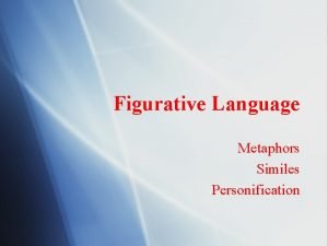 Figurative Language Metaphors Similes Personification Metaphors Similes Personification