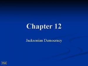 Chapter 12 Jacksonian Democracy Web Origins of Jacksonian
