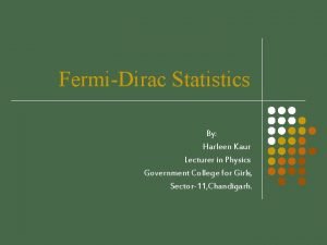 FermiDirac Statistics By Harleen Kaur Lecturer in Physics