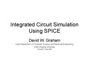 Integrated Circuit Simulation Using SPICE David W Graham