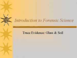 Introduction to Forensic Science Trace Evidence Glass Soil