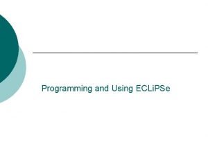 Programming and Using ECLi PSe Execution Basics Execution