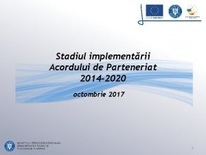 Stadiul implementrii Acordului de Parteneriat 2014 2020 octombrie