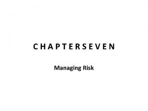 CHAPTERSEVEN Managing Risk Risk Management Process The Risk