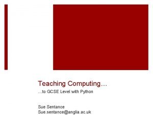 Teaching Computing to GCSE Level with Python Sue