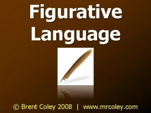 Figurative Language Brent Coley 2008 www mrcoley com