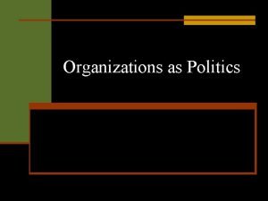 Organizations as Politics Two Definitions of Politics n