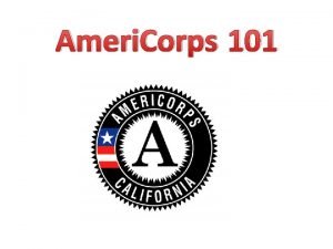 Ameri Corps 101 The CAP Center The CAP