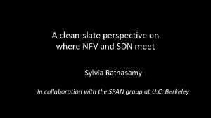 A cleanslate perspective on where NFV and SDN