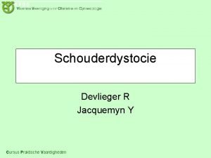 Schouderdystocie Devlieger R Jacquemyn Y Cursus Praktische Vaardigheden