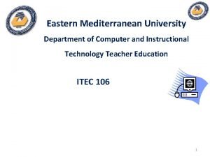 Eastern Mediterranean University Department of Computer and Instructional