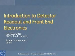 Introduction to Detector Readout and Front End Electronics