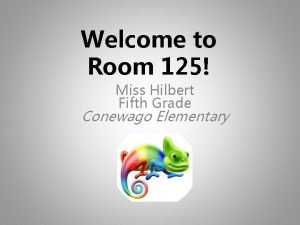 Welcome to Room 125 Miss Hilbert Fifth Grade