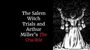 The Salem Witch Trials and Arthur Millers The