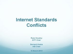Internet Standards Conflicts Russ Housley IETF Chair Bernard