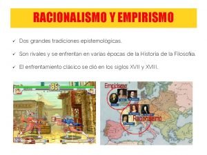 RACIONALISMO Y EMPIRISMO Dos grandes tradiciones epistemolgicas Son