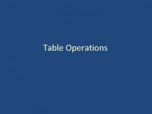 Table Operations Table Operations Combining tables of attributes
