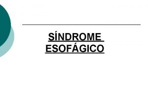 SNDROME ESOFGICO transporte normal del bolo alimenticio depende