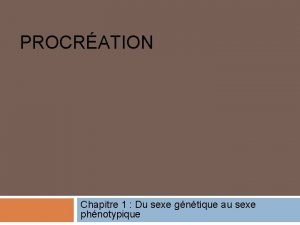 PROCRATION Chapitre 1 Du sexe gntique au sexe