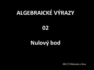 ALGEBRAICK VRAZY 02 Nulov bod MSO Klobouky u