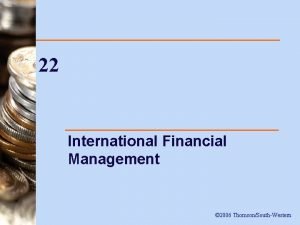 22 International Financial Management 2006 ThomsonSouthWestern Introduction n