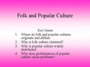 How do the origins of folk and popular culture differ? How do the origins of folk and popular culture differ?