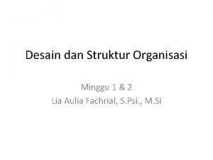 Desain dan Struktur Organisasi Minggu 1 2 Lia