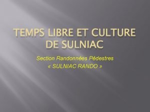 TEMPS LIBRE ET CULTURE DE SULNIAC Section Randonnes