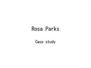 Rosa Parks Case study In Montgomery Alabama Rosa