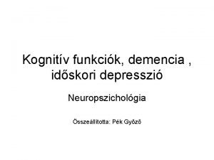 Kognitv funkcik demencia idskori depresszi Neuropszicholgia sszelltotta Pk