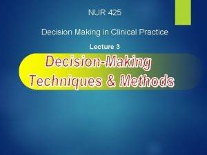 NUR 425 Decision Making in Clinical Practice Lecture