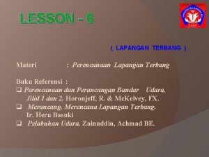 LESSON 6 LAPANGAN TERBANG Materi Perencanaan Lapangan Terbang