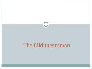 The Bildungsroman Bildungsroman A bildungsroman is a novel