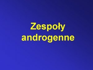 Zespoy androgenne HIPERANDROGENIZM nadmierne wydzielanie androgenw u kobiet