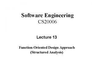 Software Engineering CS 20006 Lecture 13 FunctionOriented Design