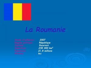 La Roumanie Anne dadhsion Rgime politique Capitale Superficie