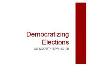 Democratizing Elections US SOCIETY SPRING 09 Outline Voter