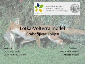 LotkaVolterra model Grabeljivac i plijen Voditelji Dr sc