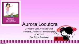 Aurora Locutora Zulma Del Valle Vernica Cruz Chelatriz