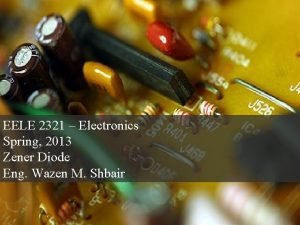 EELE 2321 Electronics Spring 2013 Zener Diode Eng