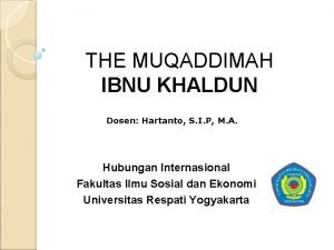 THE MUQADDIMAH IBNU KHALDUN Dosen Hartanto S I