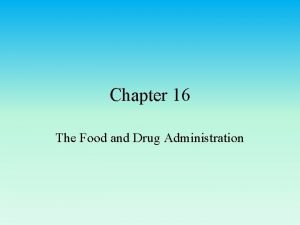 Chapter 16 The Food and Drug Administration FDA